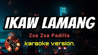 IKAW LAMANG - ZSA ZSA PADILLA (karaoke version)