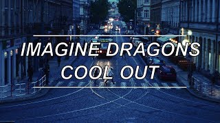 Cool Out - Imagine Dragons (Lyrics)