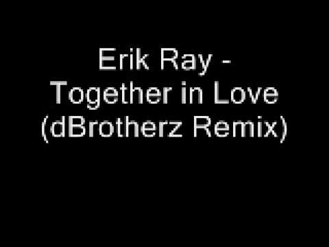 Erik Ray - Together in Love (dBrotherz Remix) *new*