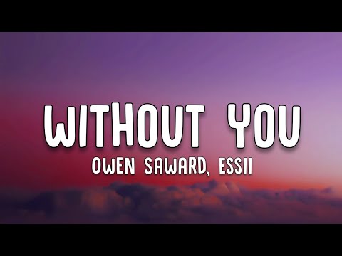 Owen Saward- Without You (Lyrics) Ft. Essii