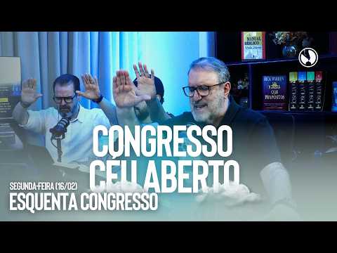 ESQUENTA CONGRESSO | CÉU ABERTO | 16/02
