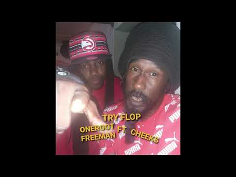 Try flop Oneroot freeman( ft. Cheeks)