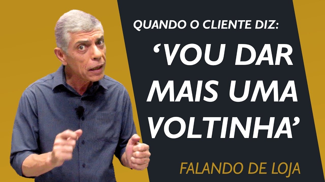 Quando o cliente diz: "Vou dar mais uma voltinha" || Falando de Loja #35