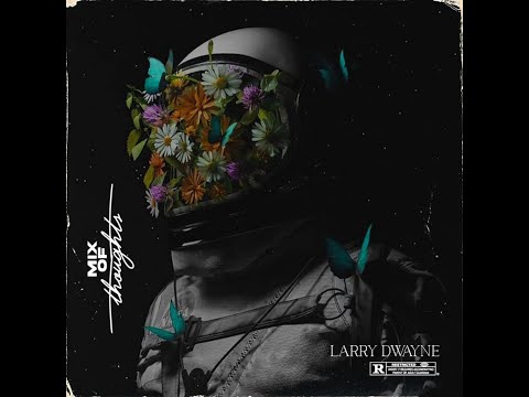 LARRY DWAYNE - MIX OF THOUGHTS  (MIXTAPE) VISUALIZER