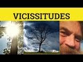 🔵 Vicissitudes - Vicissitudes Meaning - Vicissitudes Examples - Formal Literary English
