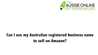 Can I use my Australian registered business name to sell on Amazon