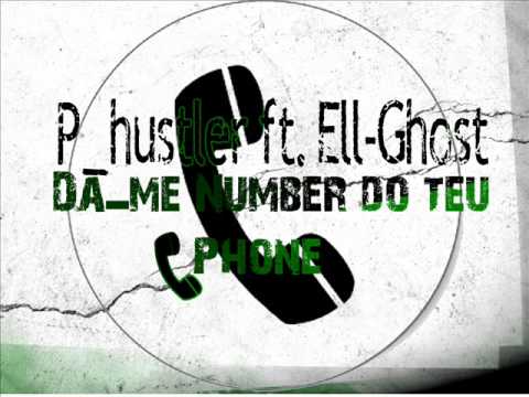 P-hustler Ft Ell Ghost - Da me Number Do teu Phone