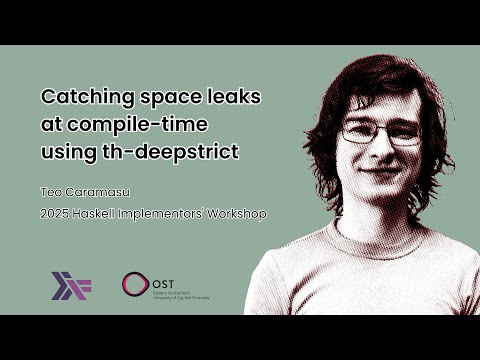 Teo Camarasu - Catching space leaks at compile-time using th-deepstrict