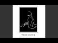 Would You Mind