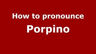 How to pronounce Porpino