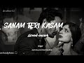 Sanam Teri Kasam [ slowed+reverb ] Ankit tiwari, palak muchhal ||use headphone 🎧||