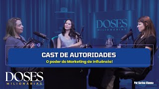 Cast de Autoridades: O poder do Marketing de Influência! | Doses Milionárias