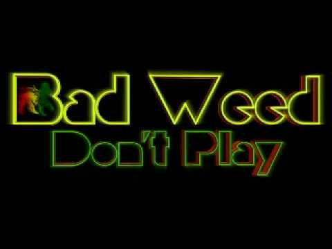 Bad Weed - Don't Play