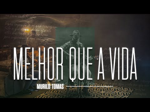 MELHOR QUE A VIDA | EP MELHOR QUE A VIDA - MURILO TOMAS