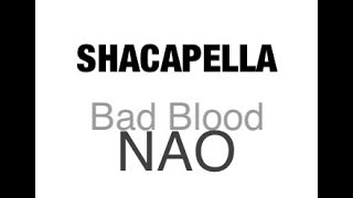 NAO- Bad Blood (SHACAPELLA)