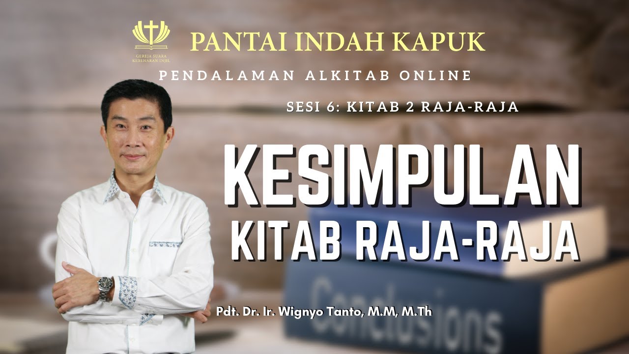 Kitab 2 Raja-Raja (Sesi 6) – Kesimpulan – Pdt. Dr. Ir. Wignyo Tanto, M.M, M.Th