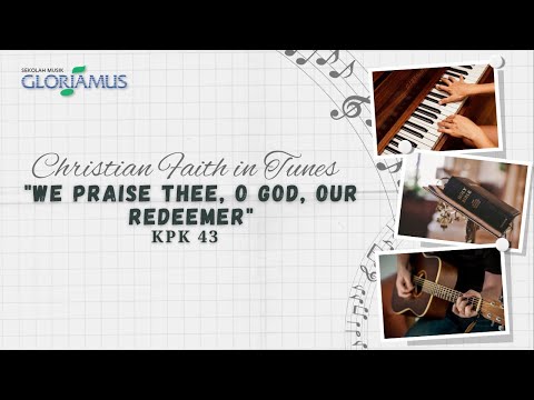 We Praise Thee, O God, Our Redeemer - KPK 43 - Puji Tuhan, Allah Penebusku