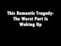 this romantic tragedy- the worst part is waking up ...