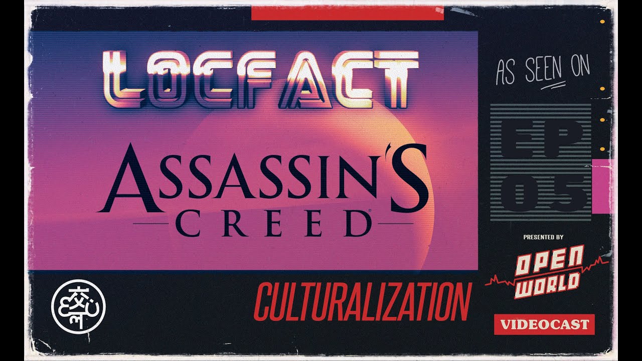 LocFact #AssassinsCreed | Open World Videocast E05