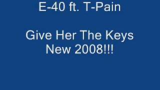 E-40 ft. T-Pain - Give Her The Keys