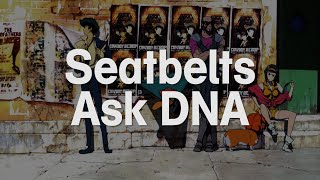 Seatbelts - Ask DNA (with Lyrics)