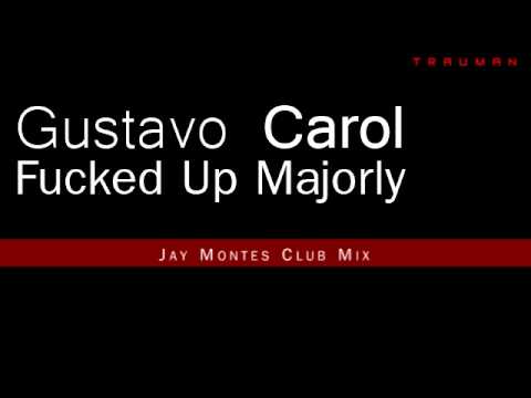 Gustavo Carole - Fucked Up Majorly (Jay Montes Club Mix)