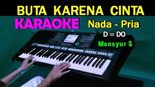 Download lagu BUTA KARENA CINTA - Mansyur S | KARAOKE HD Nada Pria mp3