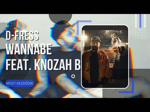 D-Fress - Wannabe (feat. Knozah B) | OFFICIAL MUSIC VIDEO | Most Kezdődik 2022