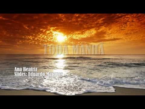 Toda Manhã -  Ana Beatriz