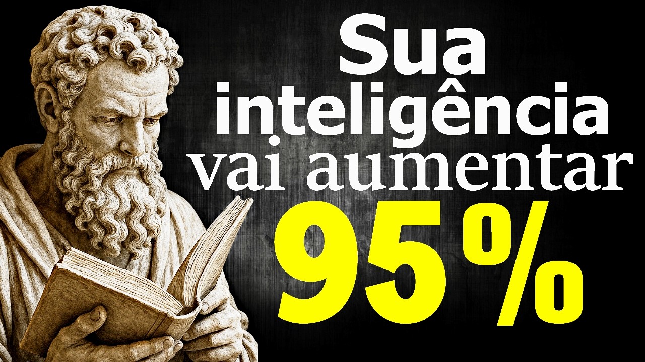 Como DESENVOLVER sua INTELIGÊNCIA ao MÁXIMO - Sabedoria Estoica