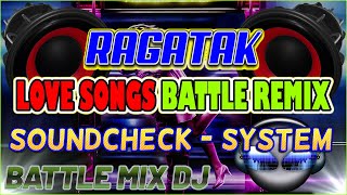 NONSTOP RAGATAK POWER LOVE SONGS REMIX 2023 || BATTLE OF THE SOUND SYSTEM . T - RAGATAK MIX ♪
