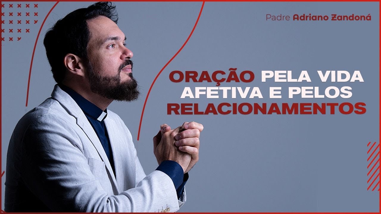 Oração pela vida afetiva e pelos relacionamentos |  Padre Adriano Zandoná