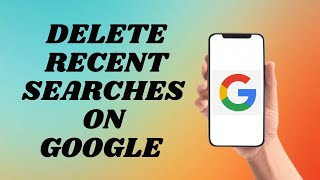 How To Delete Recent Searches On Google | Easy way!