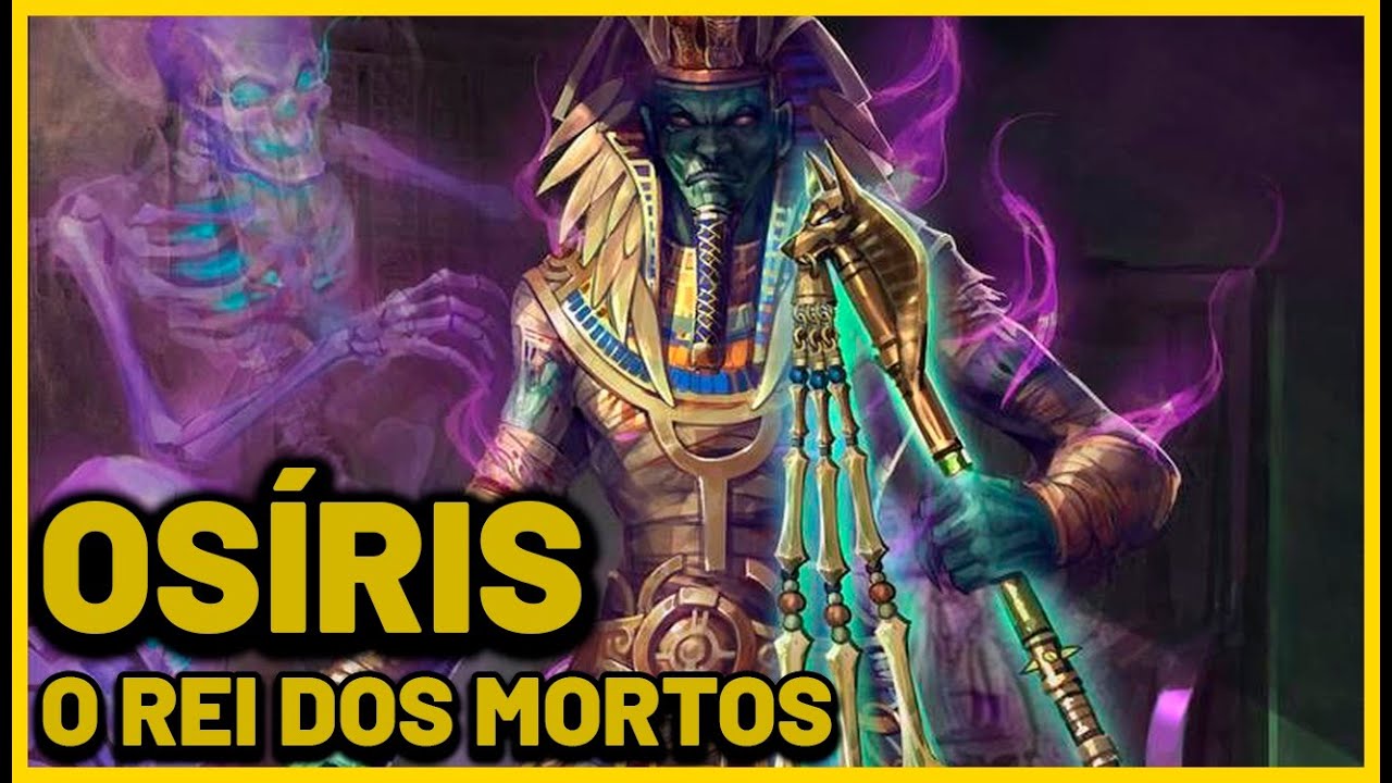Osíris - O Rei dos Mortos - Mitologia Egípcia
