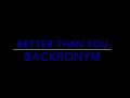 Better Than You Backronym Lyrics 