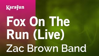 Karaoke Fox On The Run (Live) - Zac Brown Band *