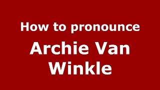 How to pronounce Archie Van Winkle
