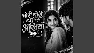 Download lagu Chori Chori Maine Bhi To Ankhiyan Milayi Re mp3