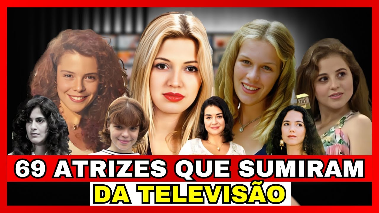 69 Atrizes Que Desapareceram da TV e Você Não Sabia!