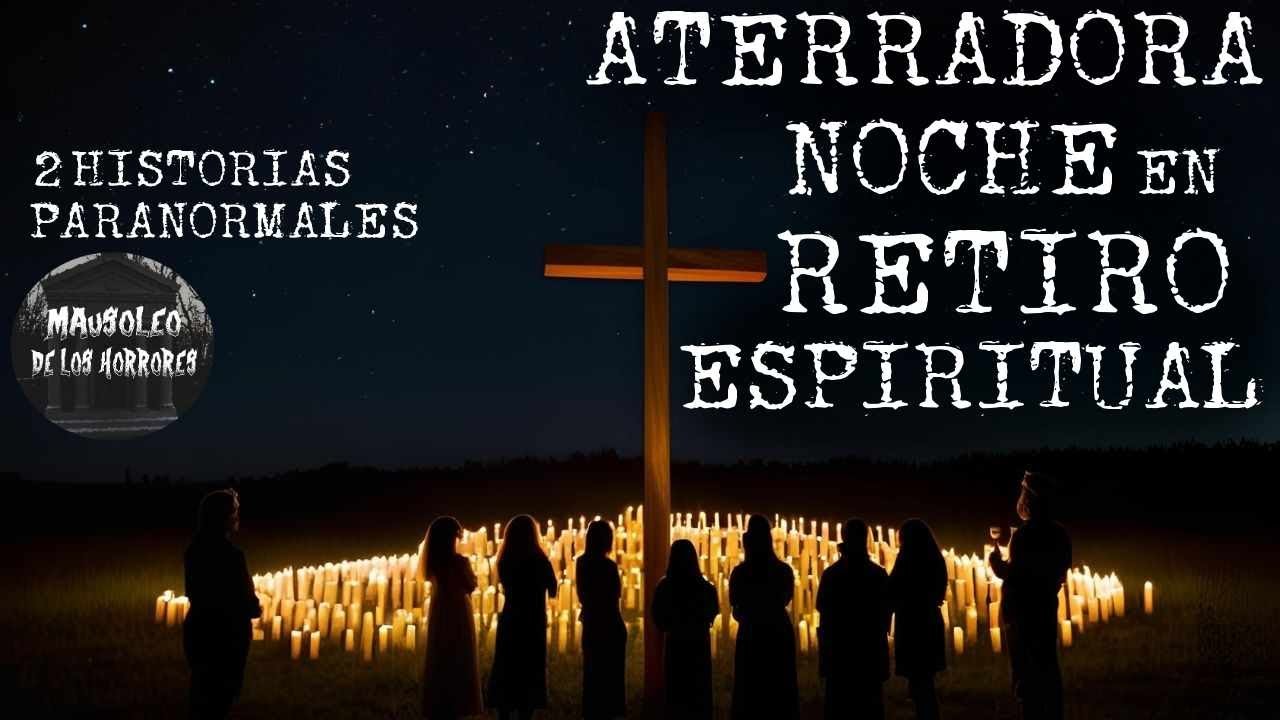 EN ESE RETIRO ESPIRITUAL NO ESTÁBAMOS SOLOS | 2 RELATOS PARANORMALES | HISTORIAS DE TERROR