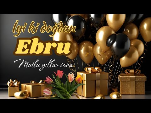 İyi ki doğdun Ebru, doğum günün kutlu olsun. İsme özel doğum günü şarkısı