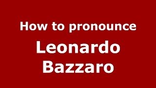 How to pronounce Leonardo Bazzaro