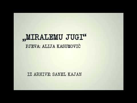 MIRALEMU JUGI - ALIJA KASUMOVIC