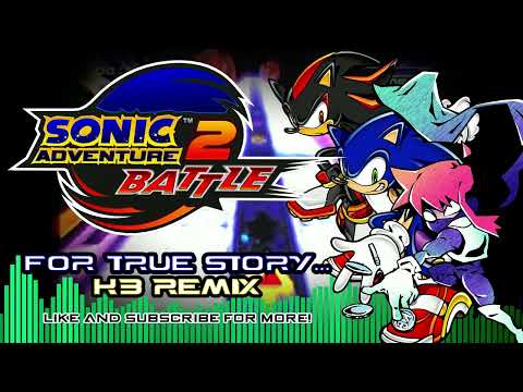 SONIC ADVENTURE 2 - For True Story... (KB REMIX)