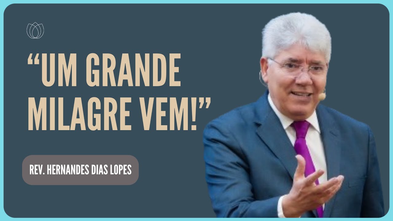 SEU MILAGRE ESTÁ CHEGANDO: VOCÊ CRÊ? | Rev. Hernandes Dias Lopes | Igreja Presbiteriana de Pinheiros