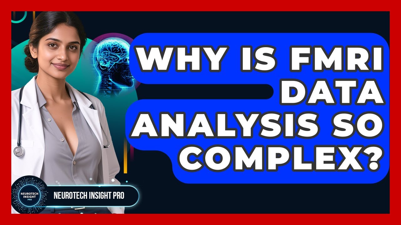 Why Is fMRI Data Analysis So Complex? - Neurotech Insight Pro