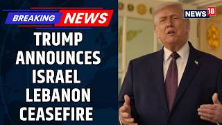 President Trump Announces 10-day Ceasefire Between Israel And Lebanon Amid Iran Ceasefire | News18