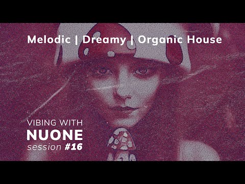 NUONE - Melodic | Organic House | Dreamy Vibes | Oliver & Tom | Zairi Torrez | Session #16 | Mix