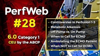 PerfWeb 28 Controversies in Perfusion, Metabolic Alkalosis, Off pump Vs. On pump, and ECMO Topics