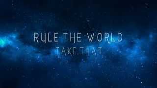 Rule The World - Take That (Lyrics)